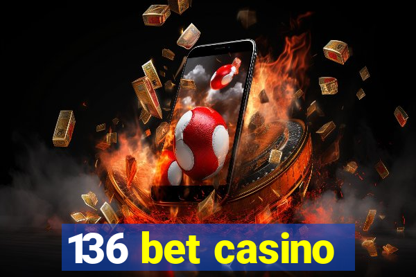 136 bet casino